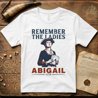 Remember The Ladies - Abigail Adams 1776 T-Shirt