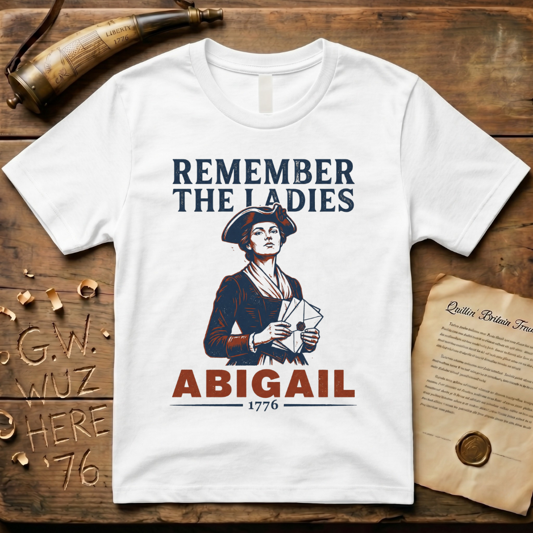 Remember The Ladies - Abigail Adams 1776 T-Shirt