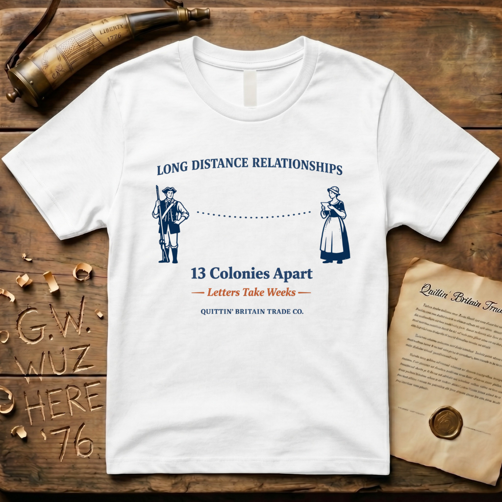 Long Distance Relationships - 13 Colonies Apart - Letters Take Weeks T-Shirt
