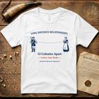 Long Distance Relationships - 13 Colonies Apart - Letters Take Weeks T-Shirt