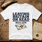 Leaving Britain On Read Since 1776 T-Shirt
