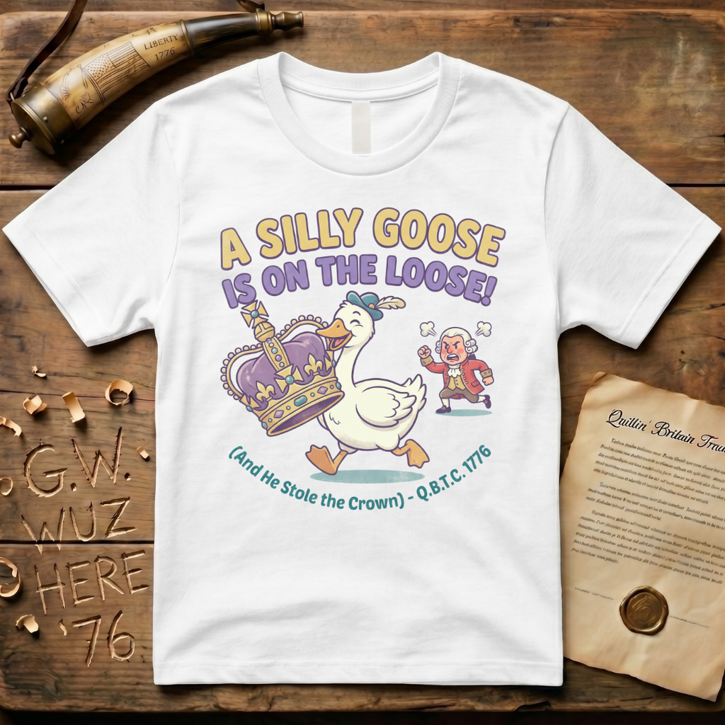 A Silly Goose Is On The Loose - And He Stole The Crown 1776 T-Shirt
