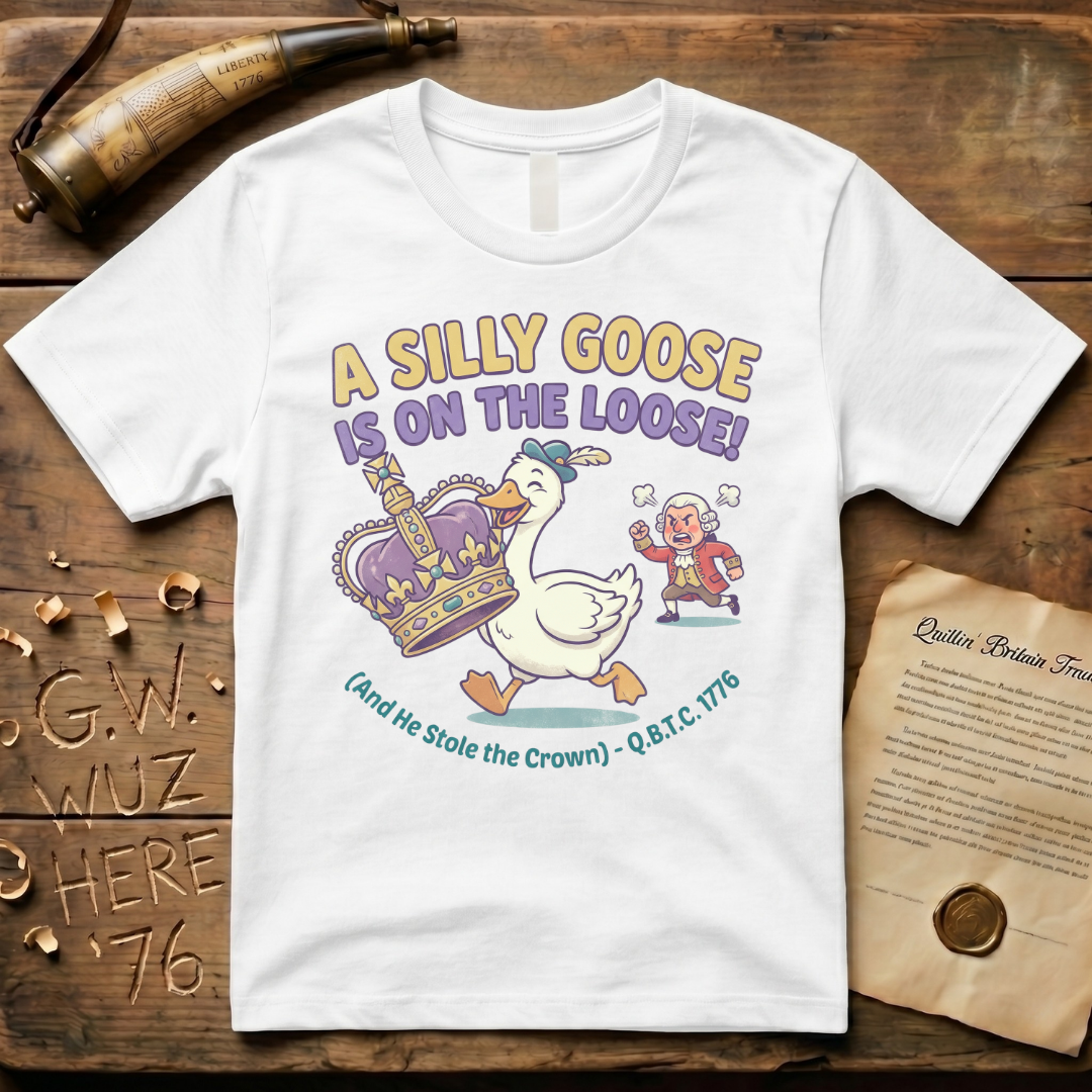 A Silly Goose Is On The Loose - And He Stole The Crown 1776 T-Shirt