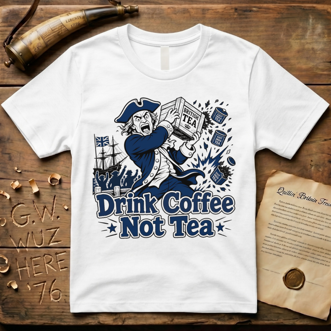 Crazed Colonist Drink Coffee Not Tea T-Shirt