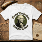 George Washingdone with Your Attitude Badge Design T-Shirt
