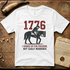 I Signed Up For Freedom, Not Early Mornings 1776 Light T-Shirt