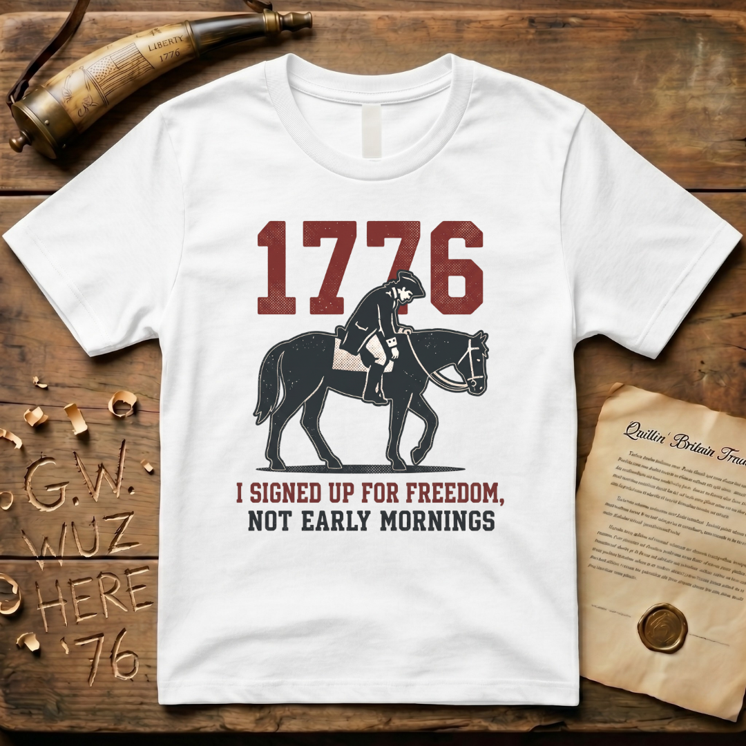 I Signed Up For Freedom, Not Early Mornings 1776 Light T-Shirt