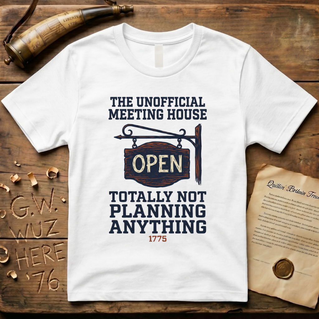 The Unofficial Meeting House, Totally Not Planning Anything 1775 T-Shirt