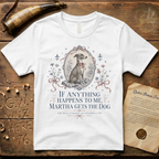 Martha Gets the Dog - The Will of Baron von Steuben 1781 T-Shirt