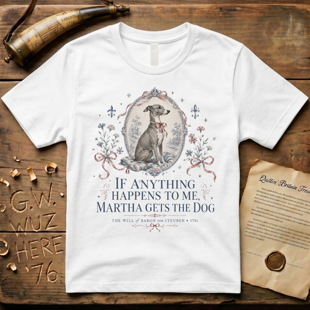 Martha Gets the Dog - The Will of Baron von Steuben 1781 T-Shirt