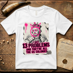 King George III - I Got 13 Problems and They're All the US Colonies T-Shirt